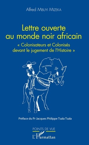 Alfred Mbuyi Mizeka - Lettre ouverte au monde noir africain - Colonisateurs et colonisés devant le jugement de l'Histoire.