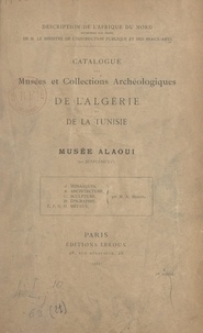 Alfred Merlin et René Cagnat - Catalogue des musées et collections archéologiques de l'Algérie et de la Tunisie : Musée Alaoui.