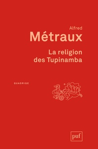 Alfred Métraux - La religion des Tupinamba.