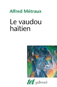 Alfred Métraux - Le vaudou haïtien.