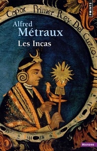 Alfred Métraux - Les Incas.