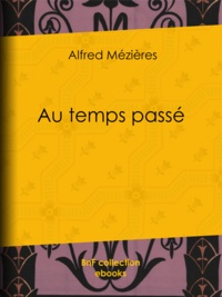 Alfred Mézières - Au temps passé.