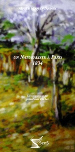 Alfred Moquin-Tandon - Un Naturaliste A Paris. Notes Sur Mon Sejour A Paris Du 4 Septembre Au 23 Octobre 1834.