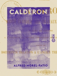 Alfred Morel-Fatio - Caldéron - Revue critique des travaux d'érudition publiés en Espagne à l'occasion du second centenaire de la mort du poète.