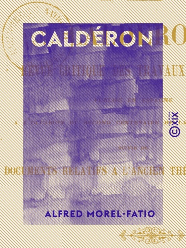 Caldéron - Revue critique des travaux d'érudition publiés en Espagne à l'occasion du second centenaire de la mort du poète