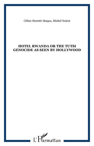 Alfred Ndahiro et Privat Rutazibwa - Hotel Rwanda - Or The Tutsi genocide as seen by Hollywood.
