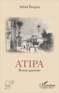 Alfred Parépou - Atipa - Edition en français-guyanais.