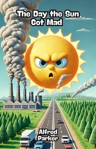 Livres gratuits téléchargement torrent The Day the Sun Got Mad 9798230443940  par Alfred Parker