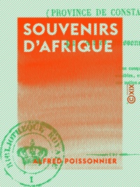 Alfred Poissonnier - Souvenirs d'Afrique - Province de Constantine.