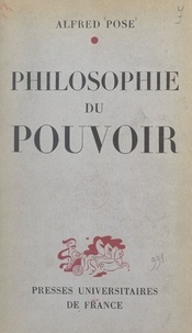 Alfred Pose - Philosophie du pouvoir.