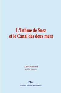 Alfred Rambaud et Paulin Talabot - L’Isthme de Suez et le Canal des deux mers.