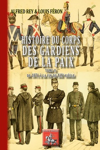 Alfred Rey et Louis Féron - Histoire du corps des gardiens de la paix - Tome 2, De 1871 à la fin du XIXe siècle.