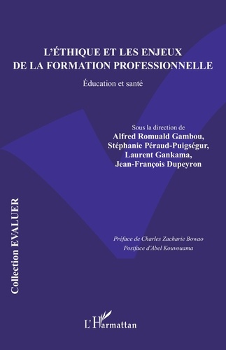 Alfred romuald Gambou et Stéphanie Péraud-Puigségur - L’éthique et les enjeux de la formation professionnelle - Education et santé.