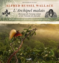 Alfred Russel Wallace - L'archipel malais - Berceau de l'orang-outan et de l'oiseau de paradis - Récit de voyage avec des études de l'homme et de la nature.