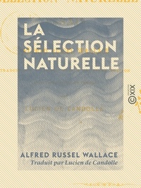 Alfred Russel Wallace et Lucien de Candolle - La Sélection naturelle - Essais.