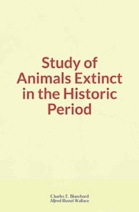Alfred Russel Wallace et Charles E. Blanchard - Study of Animals Extinct in the Historic Period.