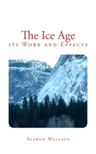 The Ice Age. its Work and Effects