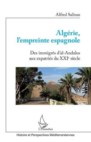 Alfred Salinas - Algérie, l'empreinte espagnole - Des immigrés d'Al-Andalus aux expatriés du XXIe siècle.