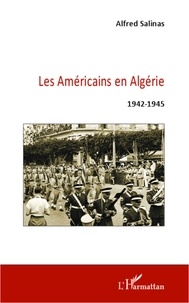Alfred Salinas - Les américains en Algérie 1942-1945.