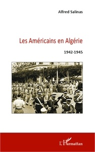 Alfred Salinas - Les Américains en Algérie (1942-1945).