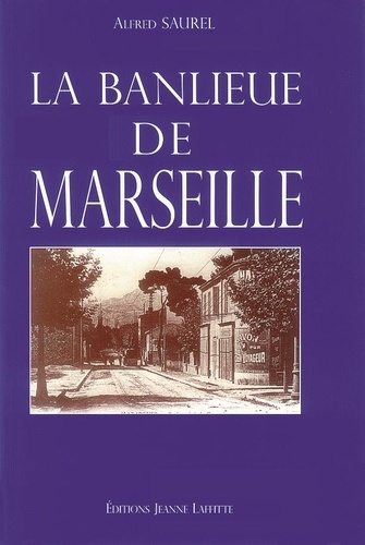 Alfred Saurel - La Banlieue De Marseille.