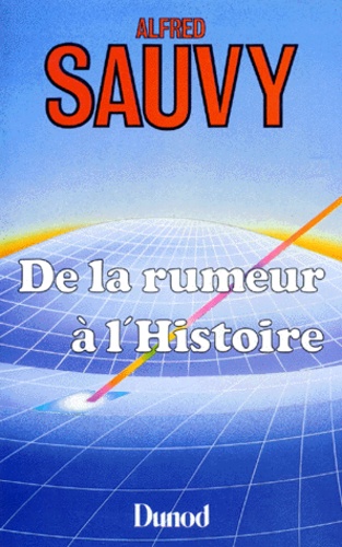 Alfred Sauvy - De la rumeur à l'histoire.
