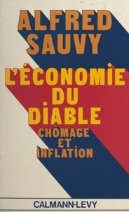 Alfred Sauvy - L'économie du diable - Chômage et inflation.