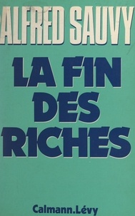 Alfred Sauvy - La fin des riches.