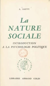 Alfred Sauvy - La nature sociale - Introduction à la psychologie politique.