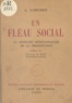 Alfred Scheiber et E. Rist - Un fléau social - Le problème médico-policier de la prostitution.