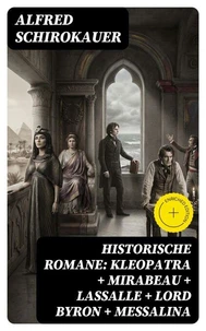 Historische Romane: Kleopatra + Mirabeau + Lassalle + Lord Byron + Messalina