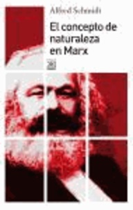 Alfred Schmidt - El concepto de naturaleza en Marx.