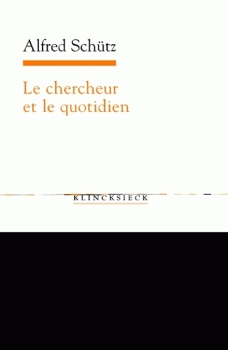 Alfred Schütz - Le chercheur et le quotidien - Phénoménologie des sciences sociales.