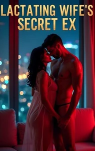 Lactating Wife's Secret Ex