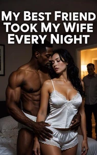 My Best Friend Took My Wife Every Night