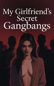 My Girlfriend's Secret Gangbangs