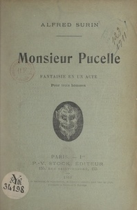 Alfred Surin - Monsieur Pucelle - Fantaisie en un acte, pour trois hommes.
