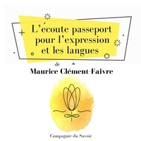 Alfred Tomatis et Maurice Clément-Faivre - LʼÉcoute, passeport pour lʼexpression et les langues.