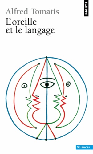Alfred Tomatis - L'Oreille Et Le Langage. Edition 1991.