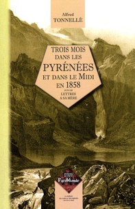 Alfred Tonnellé - Trois mois dans les Pyrénées et dans le midi en 1858.