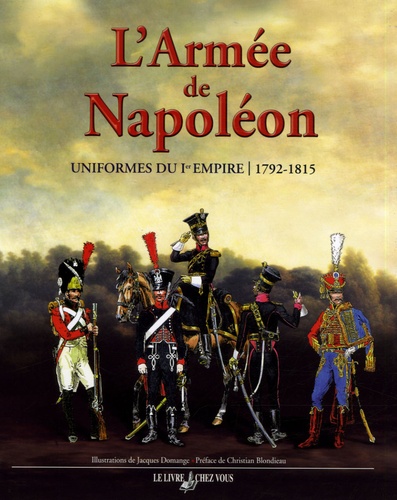 Alfred Umhey - L'armée de Napoléon - Uniformes du Ier Empire, 1792-1815.