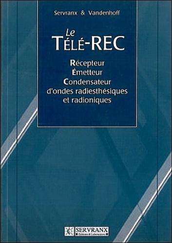 Alfred Vandenhoff - Le Télé-REC - Récepteur-Emetteur-Condensateur d'ondes radiesthésiques et radioniques.