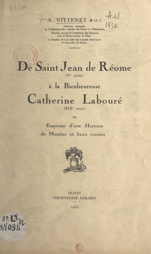 De Saint Jean de Réome (Ve siècle), à la Bienheureuse Catherine Labouré (XIXe siècle). Ou Esquisse d'une histoire de Moutier et lieux voisins