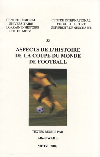 Alfred Wahl - Aspects de l'histoire de la Coupe du monde de football.
