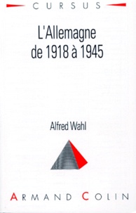 Alfred Wahl - L'Allemagne de 1918 à 1945.