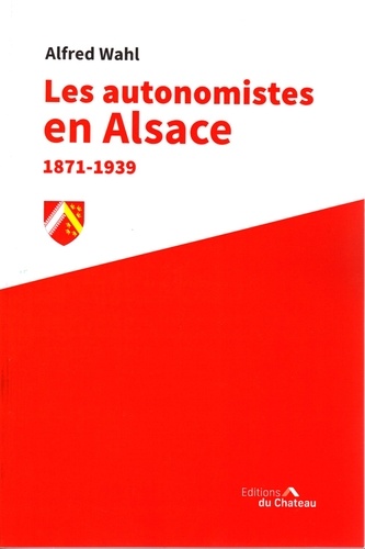 Alfred Wahl - Les autonomistes en Alsace 1871-1939.