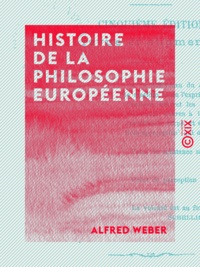 Alfred Weber - Histoire de la philosophie européenne.