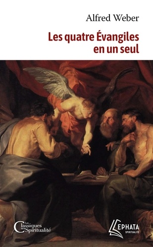 Le Saint Evangile de Notre Seigneur Jésus Christ ou Les quatre Evangiles en un seul. Suivi des Actes des Apôtres complétés et continués jusqu'à la mort de saint Jean