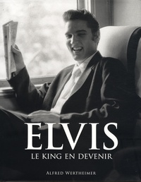 Alfred Wertheimer - Elvis - Le King en devenir.