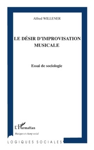 Alfred Willener - Le désir d'improvisation musicale - Essai de sociologie.